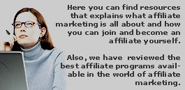 Here you can find resources that explains what affiliate marketing is all about and how you can join and become an affiliate yourself.